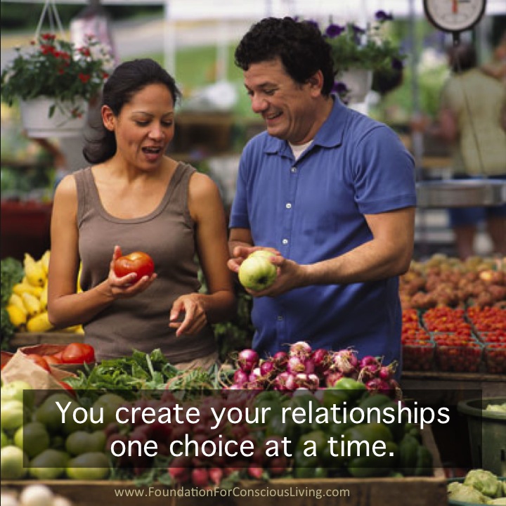You create your relationships one choice at a time