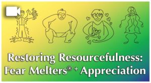 Restoring Resourcefulness: Fear Melters® Plus Appreciation